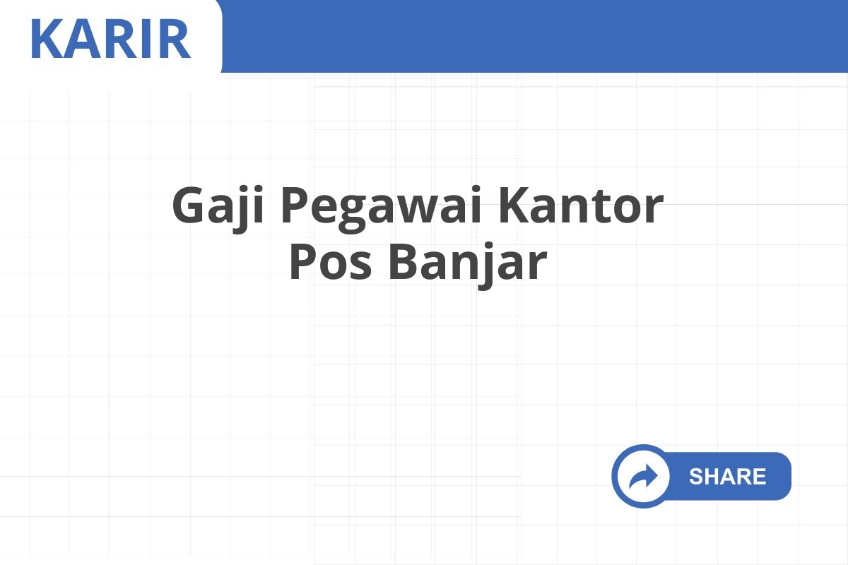 Gaji Pegawai Kantor Pos Banjar