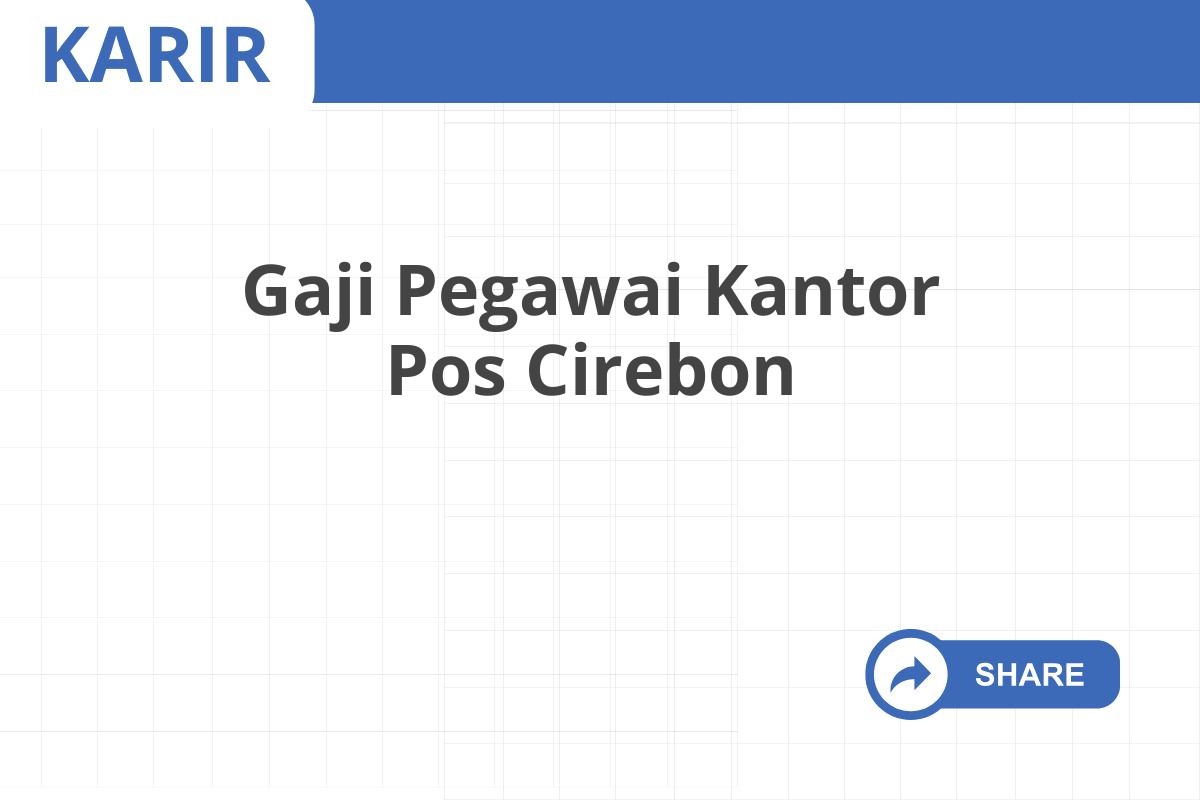 Gaji Pegawai Kantor Pos Cirebon