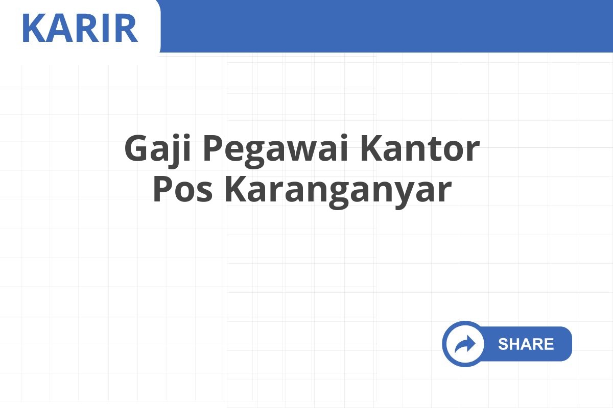 Gaji Pegawai Kantor Pos Karanganyar