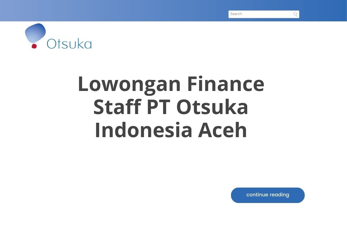 Lowongan Finance Staff PT Otsuka Indonesia Aceh