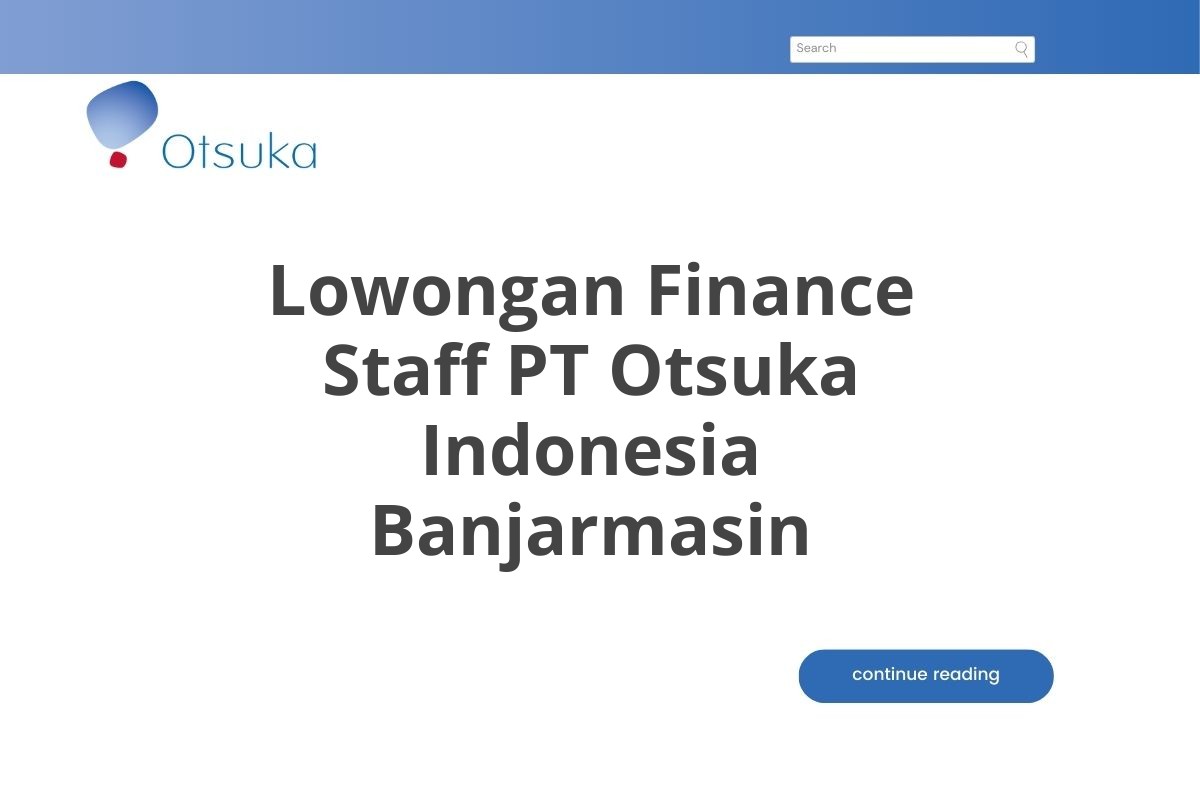 Lowongan Finance Staff PT Otsuka Indonesia Banjarmasin