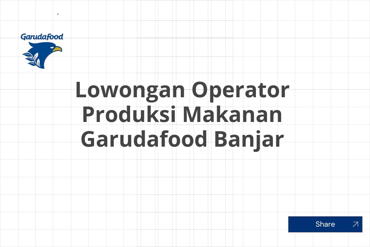 Lowongan Operator Produksi Makanan Garudafood Banjar