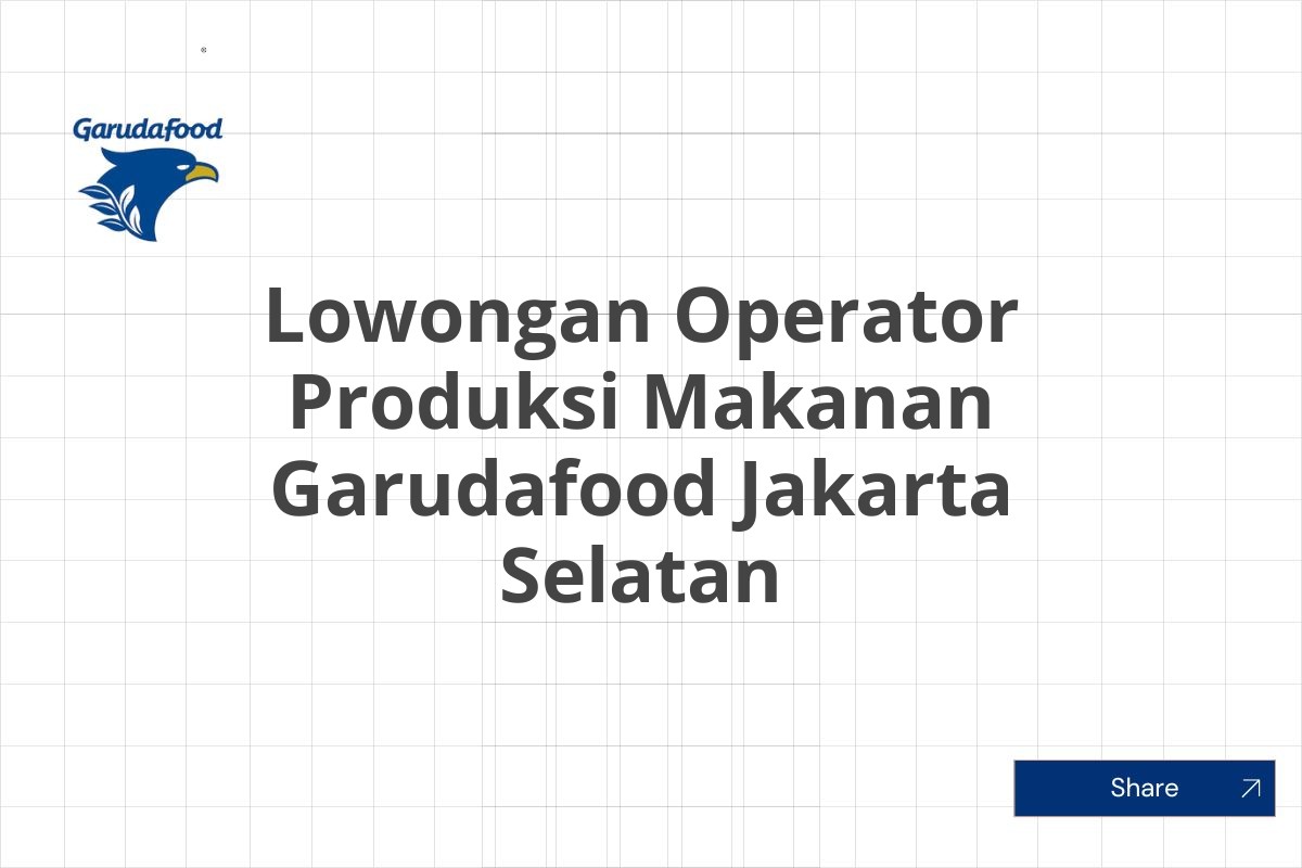 Lowongan Operator Produksi Makanan Garudafood Jakarta Selatan