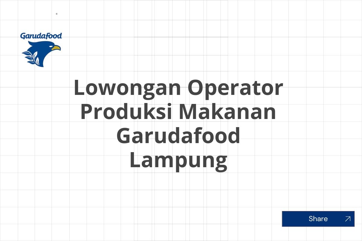 Lowongan Operator Produksi Makanan Garudafood Lampung