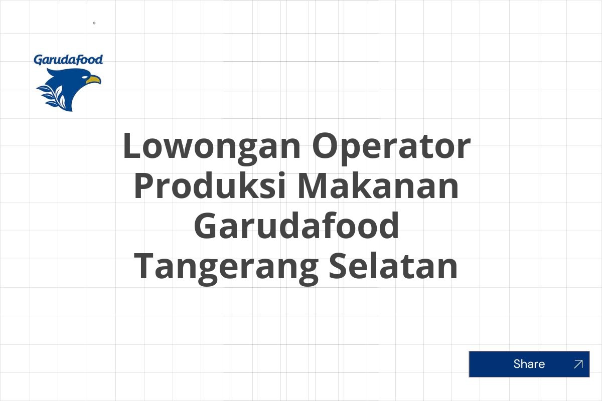 Lowongan Operator Produksi Makanan Garudafood Tangerang Selatan