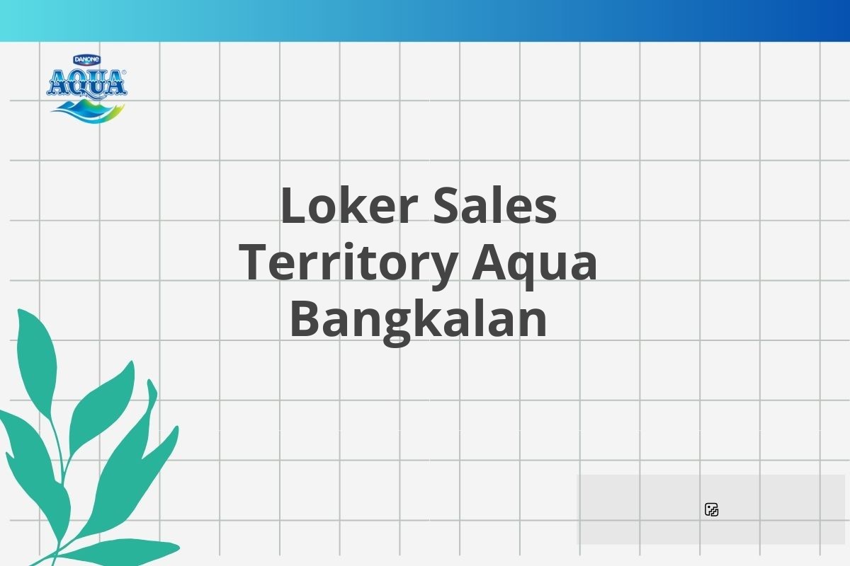 Loker Sales Territory Aqua Bangkalan