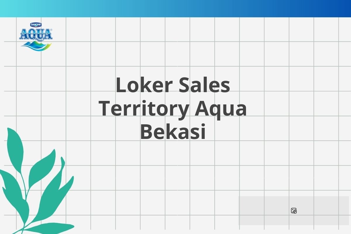 Loker Sales Territory Aqua Bekasi