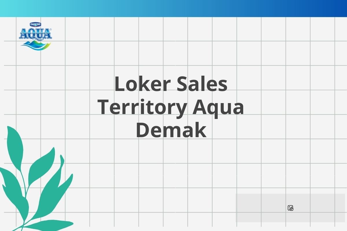 Loker Sales Territory Aqua Demak