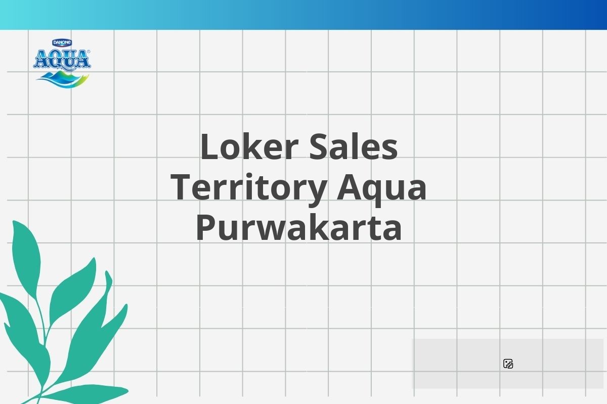 Loker Sales Territory Aqua Purwakarta