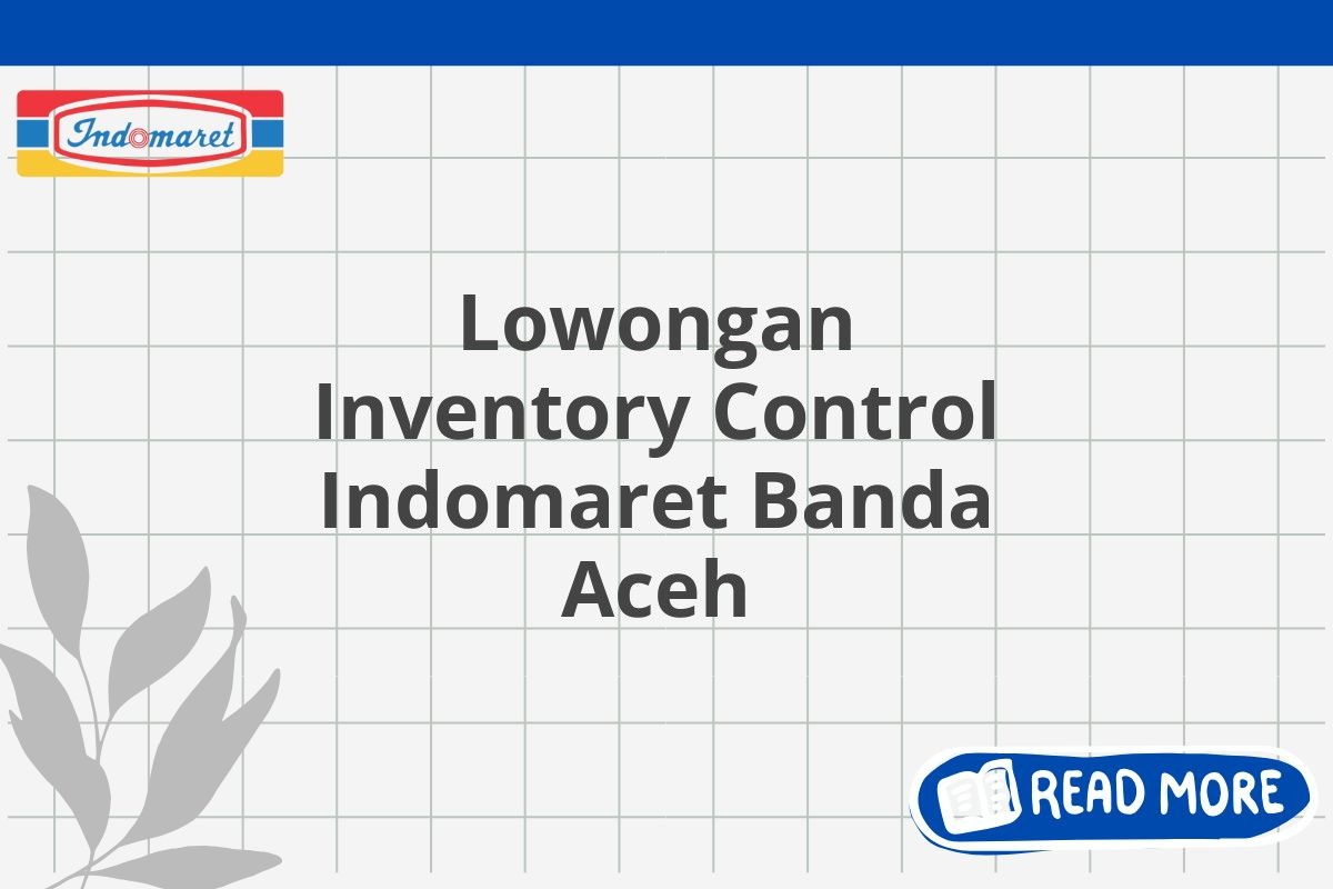 Lowongan Inventory Control Indomaret Banda Aceh