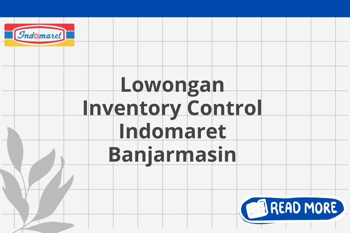 Lowongan Inventory Control Indomaret Banjarmasin