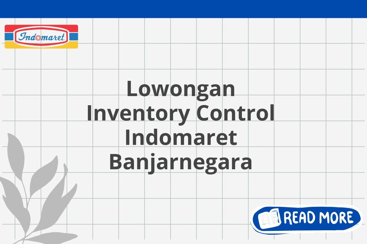 Lowongan Inventory Control Indomaret Banjarnegara